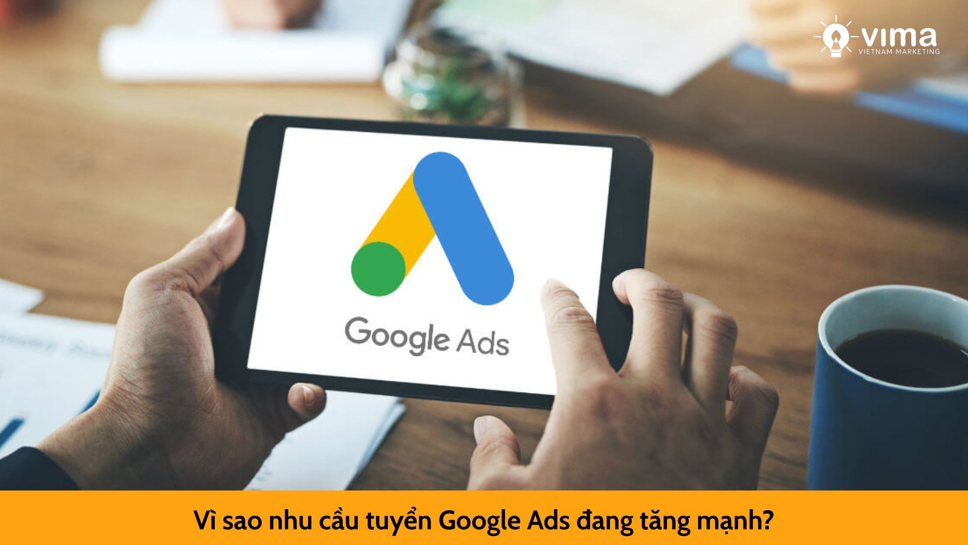 Vì sao nhu cầu tuyển Google Ads đang tăng mạnh?